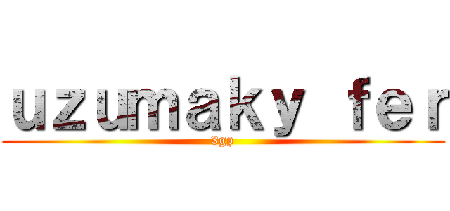 ｕｚｕｍａｋｙ ｆｅｒ (3gp)