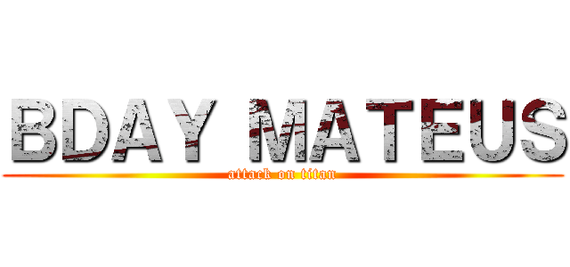 ＢＤＡＹ ＭＡＴＥＵＳ (attack on titan)