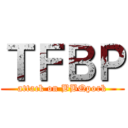 ＴＦＢＰ (attack on BBQpork)