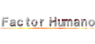 Ｆａｃｔｏｒ Ｈｕｍａｎｏ (En las organizaciones)