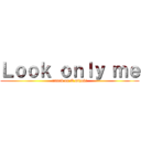 Ｌｏｏｋ ｏｎｌｙ ｍｅ (attack on E.mizuki)