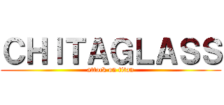 ＣＨＩＴＡＧＬＡＳＳ (attack on titan)