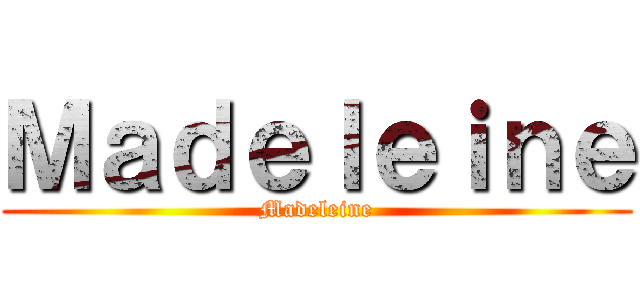 Ｍａｄｅｌｅｉｎｅ (Madeleine)