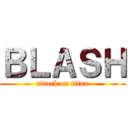ＢＬＡＳＨ (attack on titan)