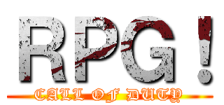 ＲＰＧ！ (CALL OF DUTY)