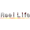 Ｒｅｅｌ Ｌｉｆｅ ()