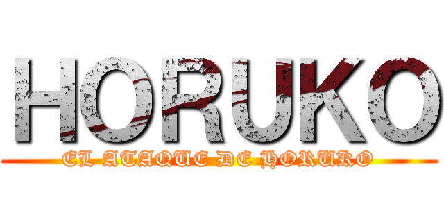 ＨＯＲＵＫＯ (EL ATAQUE DE HORUKO)
