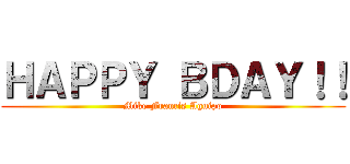 ＨＡＰＰＹ ＢＤＡＹ！！ (Mike Francis Aguipo)