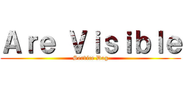 Ａｒｅ Ｖｉｓｉｂｌｅ (Service Dog)