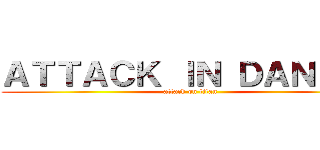 ＡＴＴＡＣＫ ＩＮ ＤＡＮＩＥＬ (attack on titan)