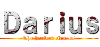 Ｄａｒｉｕｓ (The hand of Noxus)