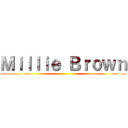 Ｍｉｌｌｉｅ Ｂｒｏｗｎ ()