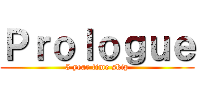 Ｐｒｏｌｏｇｕｅ (5 year time skip)