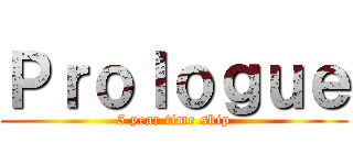 Ｐｒｏｌｏｇｕｅ (5 year time skip)