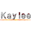 Ｋａｙｌｅｅ (you're awesome, and i love you)