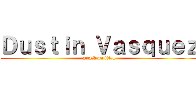 Ｄｕｓｔｉｎ Ｖａｓｑｕｅｚ (attack on titan)