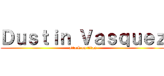 Ｄｕｓｔｉｎ Ｖａｓｑｕｅｚ (attack on titan)