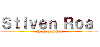 Ｓｔｉｖｅｎ Ｒｏａ  (Attack on Stiven)
