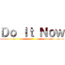 Ｄｏ Ｉｔ Ｎｏｗ ()