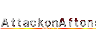 ＡｔｔａｃｋｏｎＡｆｔｏｎｓ (attack on titan)