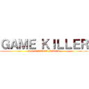 ＧＡＭＥ ＫＩＬＬＥＲ (A.O.T VIDEO MAKER)