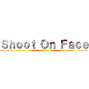 Ｓｈｏｏｔ Ｏｎ Ｆａｃｅ (進擊の清移)