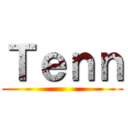 Ｔｅｎｎ ()