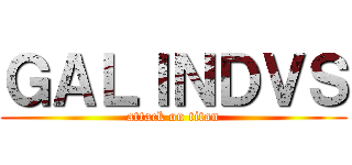 ＧＡＬＩＮＤＶＳ (attack on titan)