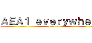 ＡＥＡ１ ｅｖｅｒｙｗｈｅｒｅ (league of A1)