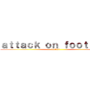 ａｔｔａｃｋ ｏｎ ｆｏｏｔｂａｌｌ (football)