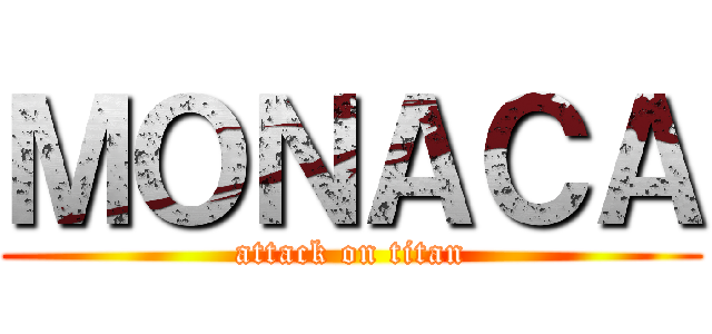 ＭＯＮＡＣＡ (attack on titan)