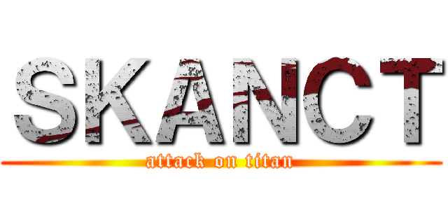 ＳＫＡＮＣＴ (attack on titan)