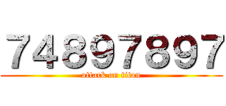 ７４８９７８９７ (attack on titan)
