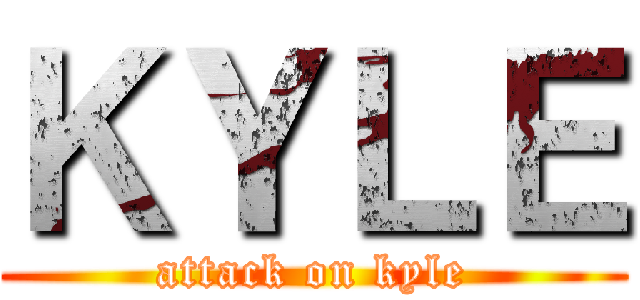 ＫＹＬＥ (attack on kyle)