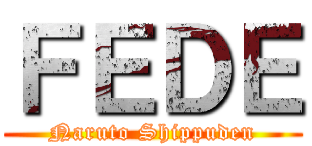 ＦＥＤＥ (Naruto Shippuden)