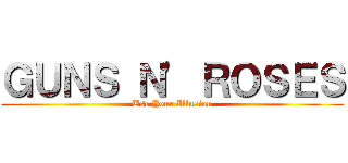 ＧＵＮＳ Ｎ\' ＲＯＳＥＳ (Use Your Illusion)