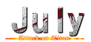 Ｊｕｌｙ (Attack on Titan)