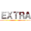 ＥＸＴＲＡ ()