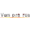 Ｖｅｍ ｐｒａ ｒｕａ (attack on Dilma)