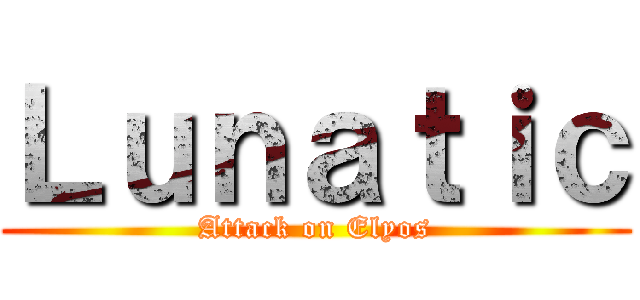 Ｌｕｎａｔｉｃ (Attack on Elyos)
