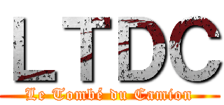 ＬＴＤＣ (Le Tombé du Camion)
