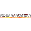 ＲＯＢＡＲＡＮＯＷＳＫＹ (Rob A. Ranowsky)