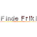 Ｆｉｎｄｅ Ｆｒｉｋｉ (Pangea Bar)