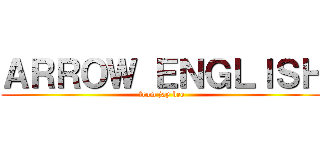 ＡＲＲＯＷ ＥＮＧＬＩＳＨ (from jay bee)