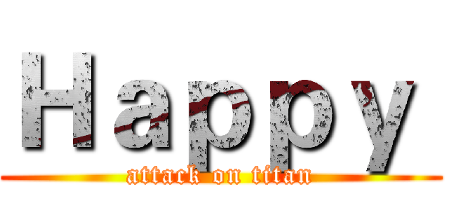 Ｈａｐｐｙ  (attack on titan)