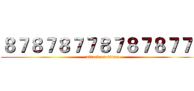 ８７８７８７７８７８７８７７７ (attack on titan)