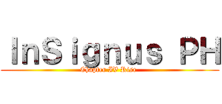 ＩｎＳｉｇｎｕｓ ＰＨ (Chapter IV Rise )