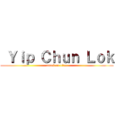  Ｙｉｐ Ｃｈｕｎ Ｌｏｋ (attack on titan)
