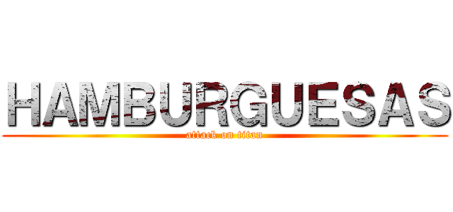 ＨＡＭＢＵＲＧＵＥＳＡＳ (attack on titan)