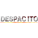 ＤＥＳＰＡＣＩＴＯ (despacito)